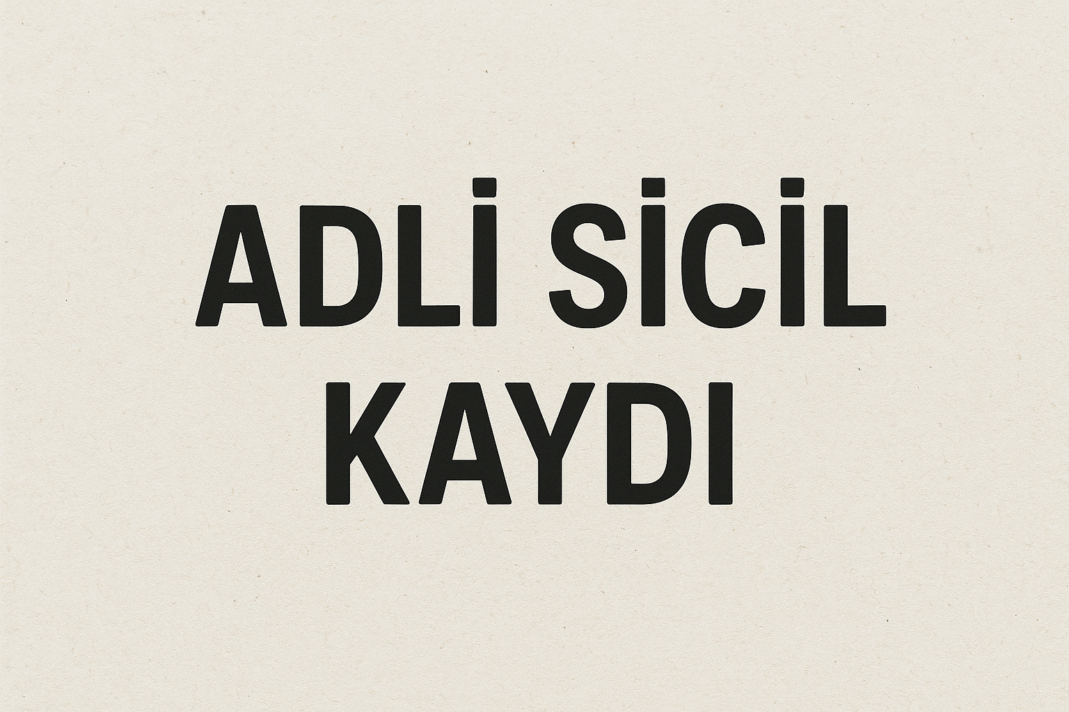 Adli sicil kaydı başlıklı görsel – adli sicil belgesi, sabıka kaydı ve temiz kağıdı hakkında bilgi